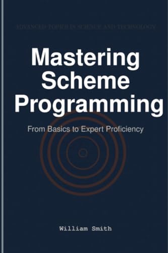 Mastering Scheme Programming: From Basics to Expert Proficiency Mastering Scheme Programming: From Basics to Expert Proficiency
