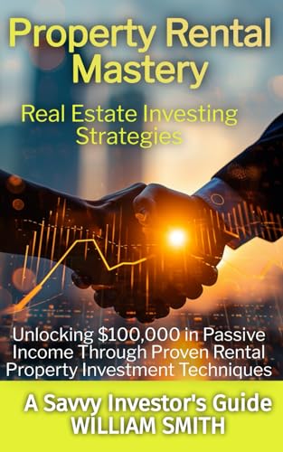Property Rental Mastery: Real Estate Investing Strategies for Wealth Building and Financial Freedom: Unlocking $100,000+ in Passive Income Through ... Techniques (A Savvy Investor's Guide) von Independently published