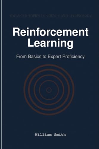 Reinforcement Learning: From Basics to Expert Proficiency Reinforcement Learning: From Basics to Expert Proficiency von HiTeX Press