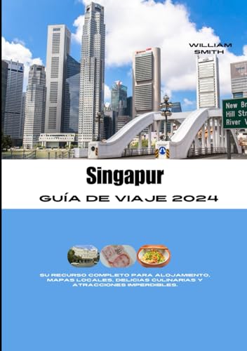 SINGAPUR GUÍA DE VIAJE 2024: Su recurso completo para alojamiento, mapas locales, delicias culinarias y atracciones imperdibles. SINGAPUR GUÍA DE VIAJE 2024: Su recurso completo para alojamiento, mapas locales, delicias culinarias y atracciones imperdibles.