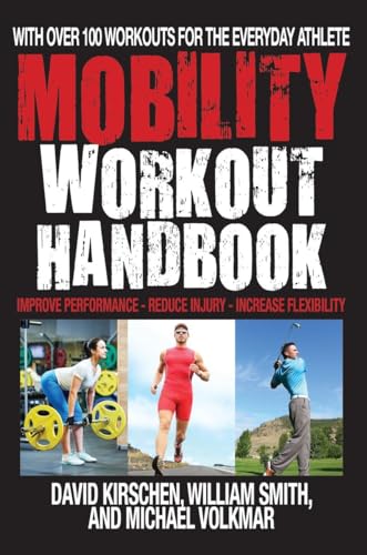 The Mobility Workout Handbook: Over 100 Sequences for Improved Performance, Reduced Injury, and Increased Flexibility