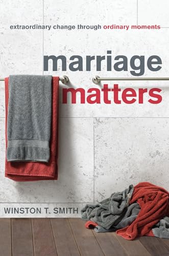 Marriage Matters: Extraordinary Change Through Ordinary Moments