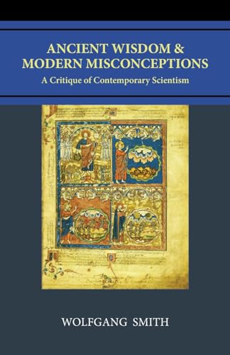 Ancient Wisdom and Modern Misconceptions: A Critique of Contemporary Scientism von Philos-Sophia Initiative Foundation