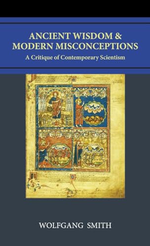 Ancient Wisdom and Modern Misconceptions: A Critique of Contemporary Scientism von Philos-Sophia Initiative Foundation