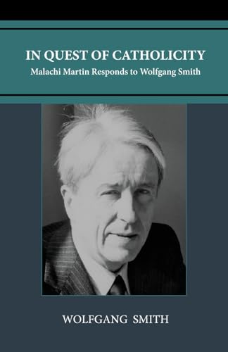 In Quest of Catholicity: Malachi Martin Responds to Wolfgang Smith von Lindesa