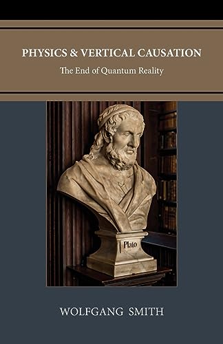 Physics and Vertical Causation: The End of Quantum Reality von Philos-Sophia Initiative Foundation