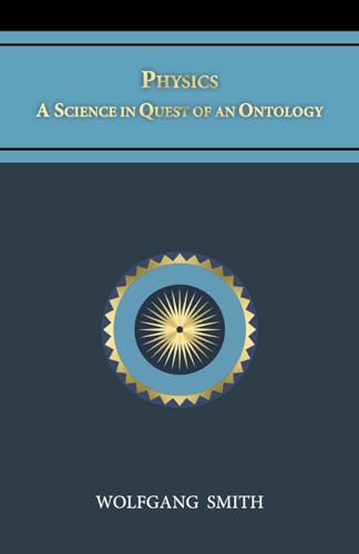 Physics: A Science in Quest of an Ontology von Philos-Sophia Initiative Foundation