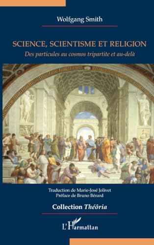 Science, scientisme et religion: Des particules au cosmos tripartite et au-delà von Editions L'Harmattan