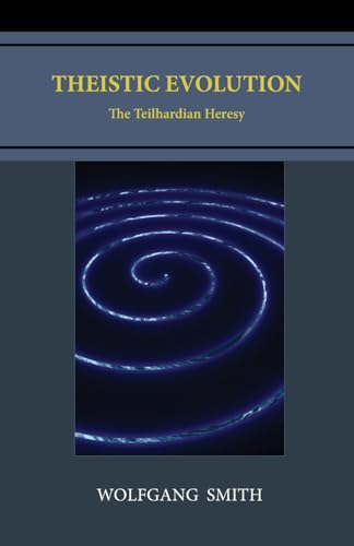 Theistic Evolution: The Teilhardian Heresy von Philos-Sophia Initiative Foundation