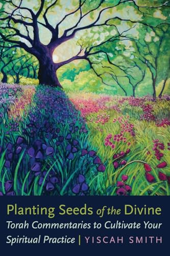 Planting Seeds of the Divine: Torah Commentaries to Cultivate Your Spiritual Practice von Jewish Publication Society