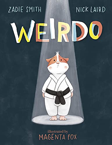 Weirdo: Zadie Smith & Nick Laird. Illustrations: Magenta Fox Weirdo: Zadie Smith & Nick Laird. Illustrations: Magenta Fox