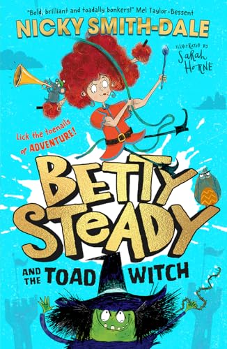 Betty Steady and the Toad Witch: The funny illustrated young fiction magical debut adventure new for 2024 - perfect for readers aged 7+