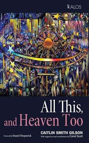 All This, and Heaven Too: A Guide for All Souls (Kalos) von Cascade Books