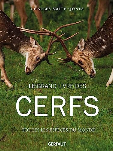 Le grand livre des cerfs: Toutes les espèces du monde von GERFAUT