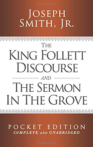 The King Follett Discourse and The Sermon in the Grove - Pocket Edition (Complete and Unabridged) (LDS Classic Reprint Series, Band 8) von CreateSpace Independent Publishing Platform