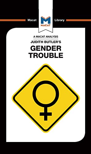 An Analysis of Judith Butler's Gender Trouble (The Macat Library)