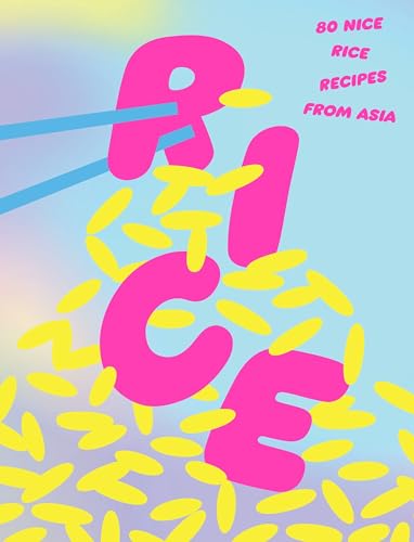 Rice: 80 Nice Rice Recipes from Asia: 80 Nice Rice Recipes from Asia