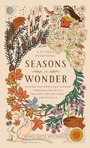 Seasons of Wonder: Making the Ordinary Sacred Through Projects, Prayers, Reflections, and Rituals: A 52-week devotional von Convergent Books