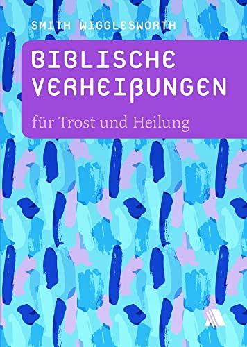 Biblische Verheißungen für Trost und Heilung (Biblische Verheißungen: Smith Wigglesworth) Biblische Verheißungen für Trost und Heilung (Biblische Verheißungen: Smith Wigglesworth)