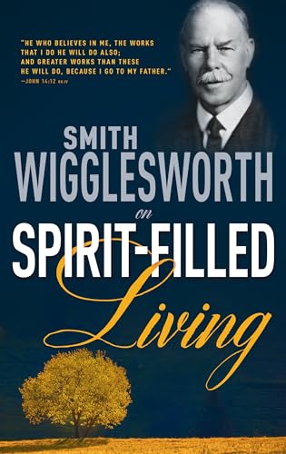 Smith Wigglesworth on Spirit-Filled Living