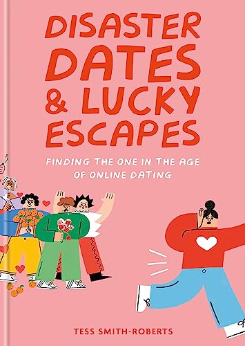 Disaster Dates and Lucky Escapes: Finding the one in the age of online dating von Kyle Books