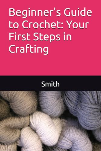 Beginner's Guide to Crochet: Your First Steps in Crafting Beginner's Guide to Crochet: Your First Steps in Crafting von Independently published
