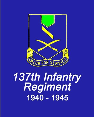 Combat History of the 137th Infantry Regiment World War II von Blurb