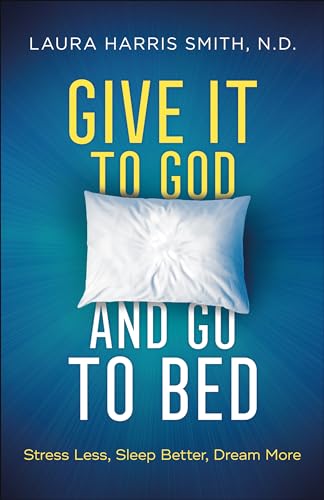 Give It to God and Go to Bed: Stress Less, Sleep Better, Dream More von Chosen Books
