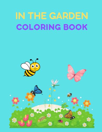 In The Garden Coloring Book: Preschool, Homeschool, & Toddler Early Learning Coloring Book (Ages 2 - 5)