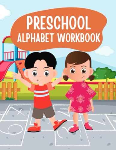 Preschool Alphabet Workbook: Preschool and Homeschool Alphabet Learning Activities (Ages 2 - 5): Baby, Toddler, Preschool, & Homeschool