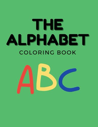 The Alphabet Coloring Book For Kids: Coloring Book for Toddlers, Babies, Preschoolers, Ages 1-3, Featuring Numbers, Letters, Shapes, and Animals von Independently published