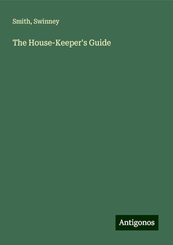 The House-Keeper's Guide The House-Keeper's Guide von Antigonos Verlag