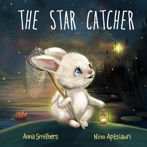 The Star Catcher: An inspiring picture book about happiness for children age 3-8 years The Star Catcher: An inspiring picture book about happiness for children age 3-8 years