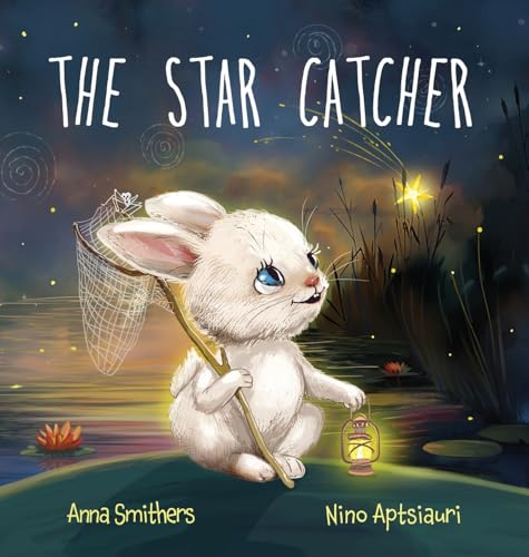 The Star Catcher: An inspiring picture book about happiness for children age 3-8 years The Star Catcher: An inspiring picture book about happiness for children age 3-8 years