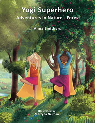 Yogi Superhero Adventures in Nature - Forest: A Children's book about yoga, mindfulness, kindness and managing busy mind and fear. (Yogi Superhero Series)