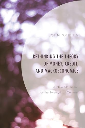 Rethinking the Theory of Money, Credit, and Macroeconomics: A New Statement for the Twenty-First Century