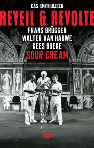 Reveil en Revolte: Frans Brüggen, Walter van Hauwe en Kees Boeke in Sour Cream Reveil en Revolte: Frans Brüggen, Walter van Hauwe en Kees Boeke in Sour Cream von Walburg Pers B.V., Uitgeverij