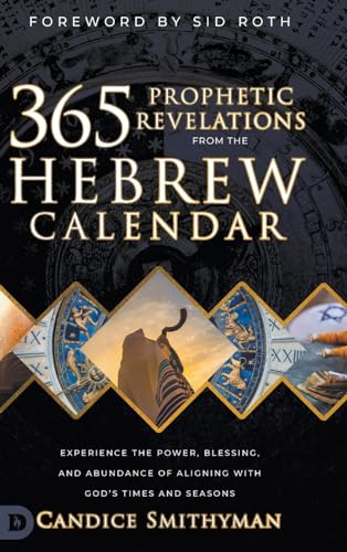 365 Prophetic Revelations from the Hebrew Calendar: Experience the Power, Blessing, and Abundance of Aligning with God's Times and Seasons von Destiny Image