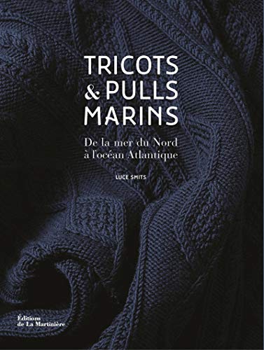 Tricots et pulls marins: De la mer du Nord à l'Océan Atlantique Tricots et pulls marins: De la mer du Nord à l'Océan Atlantique