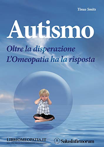 Autismo. Oltre la disperazione. L'omeopatia ha la risposta