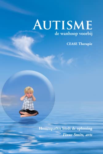 Autisme; de wanhoop voorbij CEASE Therapie - 2e druk: Homeopathie biedt de oplossing von Emryss