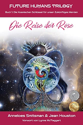 Die Reise der Rose: Die Kosmischen Schlüssel für unser Zukünftiges Werden (Future Humans Trilogy, Band 1)
