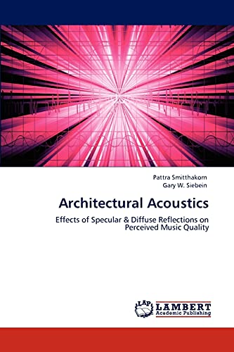 Architectural Acoustics: Effects of Specular & Diffuse Reflections on Perceived Music Quality von LAP Lambert Academic Publishing