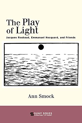 The Play of Light: Jacques Roubaud, Emmanuel Hocquard, and Friends (SUNY Series, Literature . . . In Theory) von SUNY PRESS