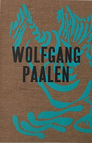 Wolfgang Paalen. Der Surrealist in Paris und Mexiko: Ausst. Kat. Belvedere, Wien Herbst 2019