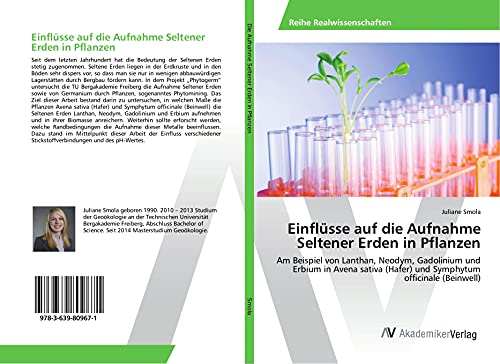 Einflüsse auf die Aufnahme Seltener Erden in Pflanzen: Am Beispiel von Lanthan, Neodym, Gadolinium und Erbium in Avena sativa (Hafer) und Symphytum officinale (Beinwell) von AV Akademikerverlag