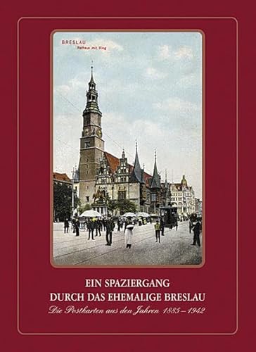Ein Spaziergang durch das ehemalige Breslau: Die Postkarten aus den Jahren 1885-1942 von Laumann Druck GmbH + Co.