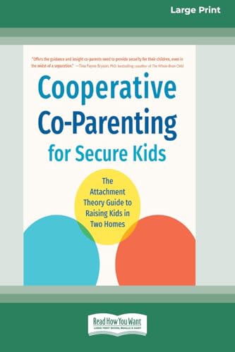 Cooperative Co-Parenting for Secure Kids: The Attachment Theory Guide to Raising Kids in Two Homes (16pt Large Print Format) von ReadHowYouWant