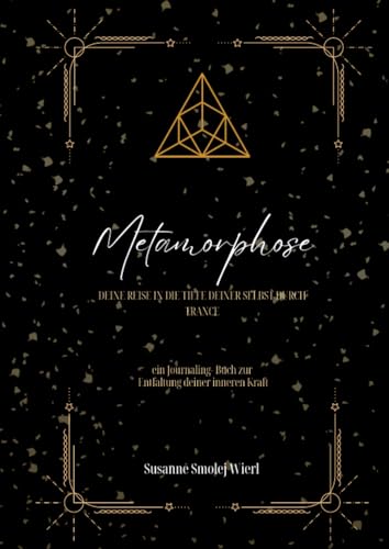 Metamorphose: Ein Journaling Buch zur Entfaltung deiner inneren Kraft und Trancepraxis