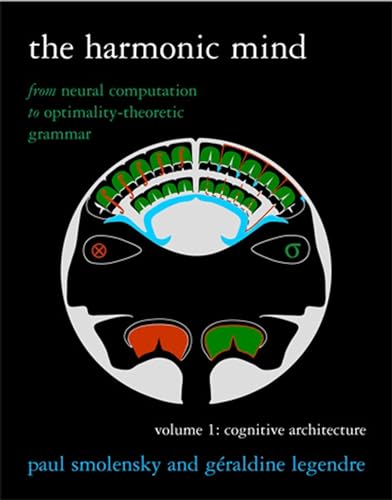 The Harmonic Mind, Volume 1: From Neural Computation to Optimality-Theoretic Grammar Volume I: Cognitive Architecture (Bradford Books, Band 1) von MIT Press